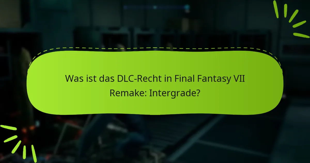 Was sind die neuesten Updates für das Final Fantasy VII Remake: Intergrade DLC?
