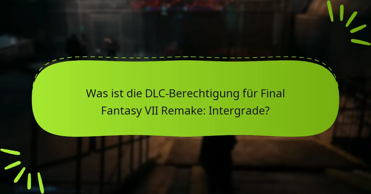 Wie beanspruche ich meine DLC-Berechtigung für Final Fantasy VII Remake: Intergrade?