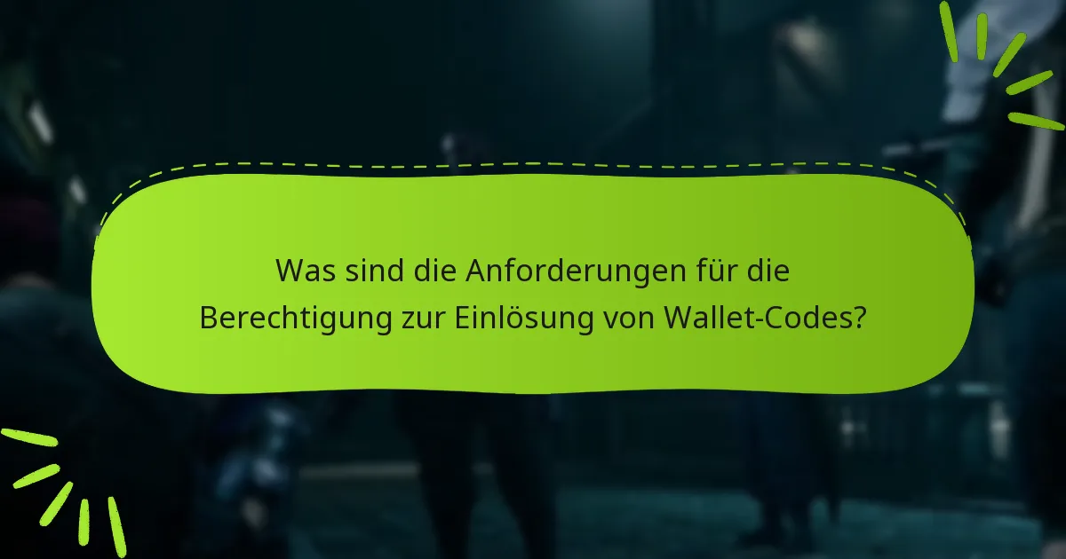 Was sind die Anforderungen für die Berechtigung zur Einlösung von Wallet-Codes?