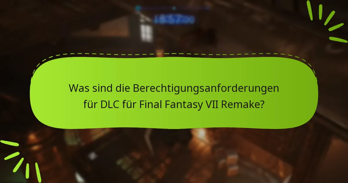 Wie überprüft man die Berechtigung für Final Fantasy VII Remake DLC?