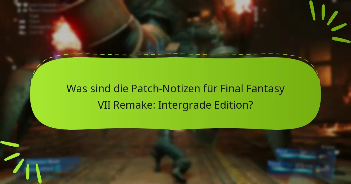 Was sind die Patch-Notizen für Final Fantasy VII Remake: Intergrade Edition?