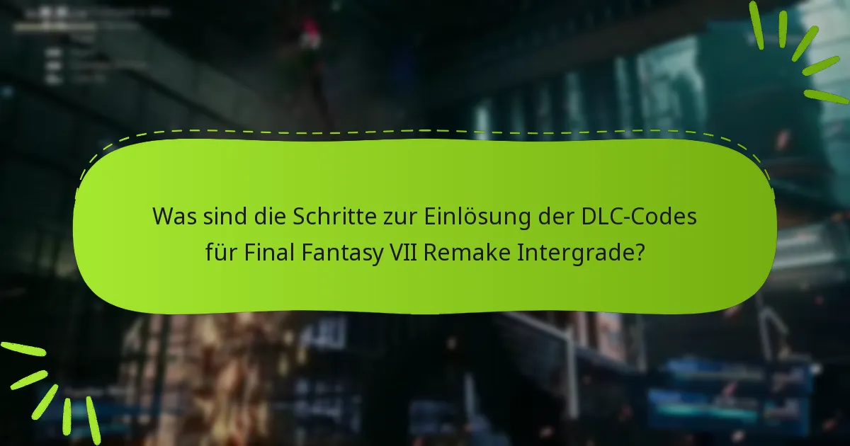 Welche Inhalte sind im Final Fantasy VII Remake Intergrade DLC enthalten?