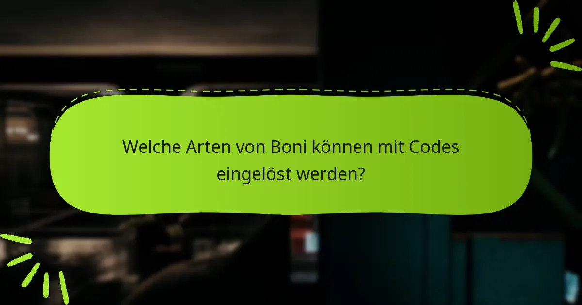 Welche Arten von Boni können mit Codes eingelöst werden?