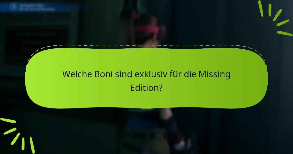 Welche Boni sind exklusiv für die Missing Edition?