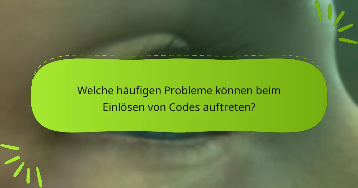Welche häufigen Probleme können beim Einlösen von Codes auftreten?