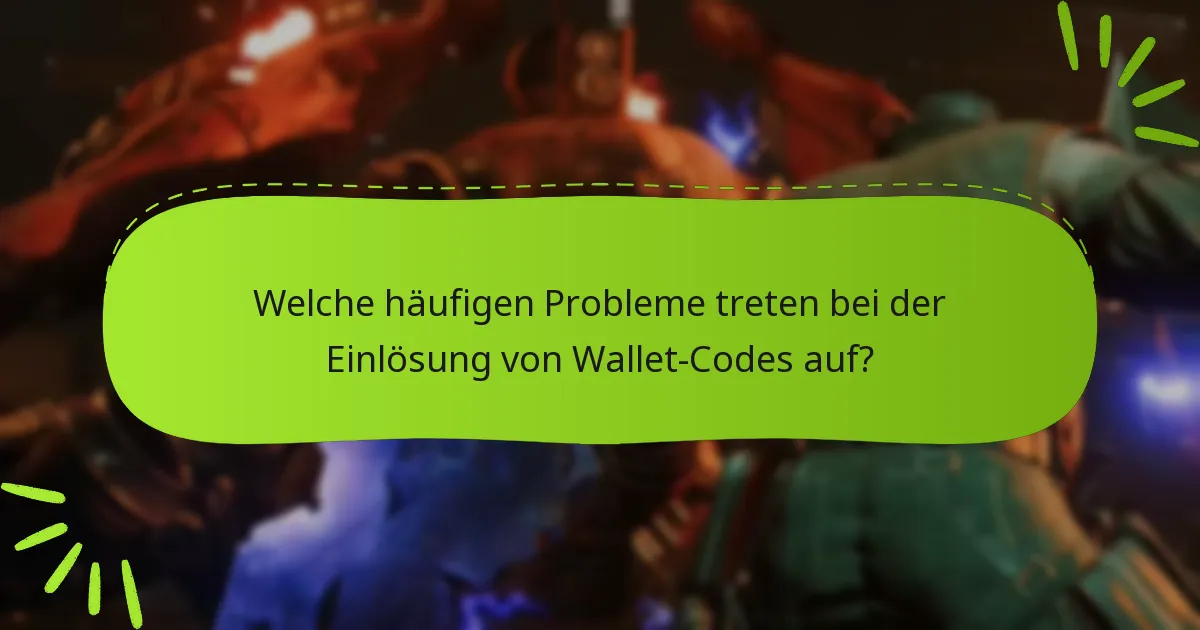 Welche häufigen Probleme treten bei der Einlösung von Wallet-Codes auf?