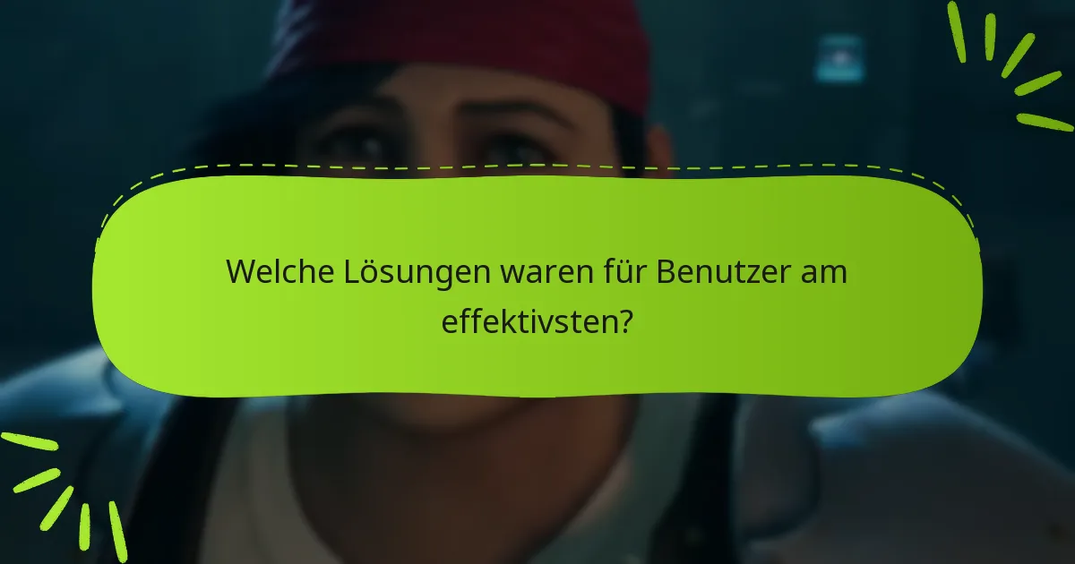 Welche Lösungen waren für Benutzer am effektivsten?