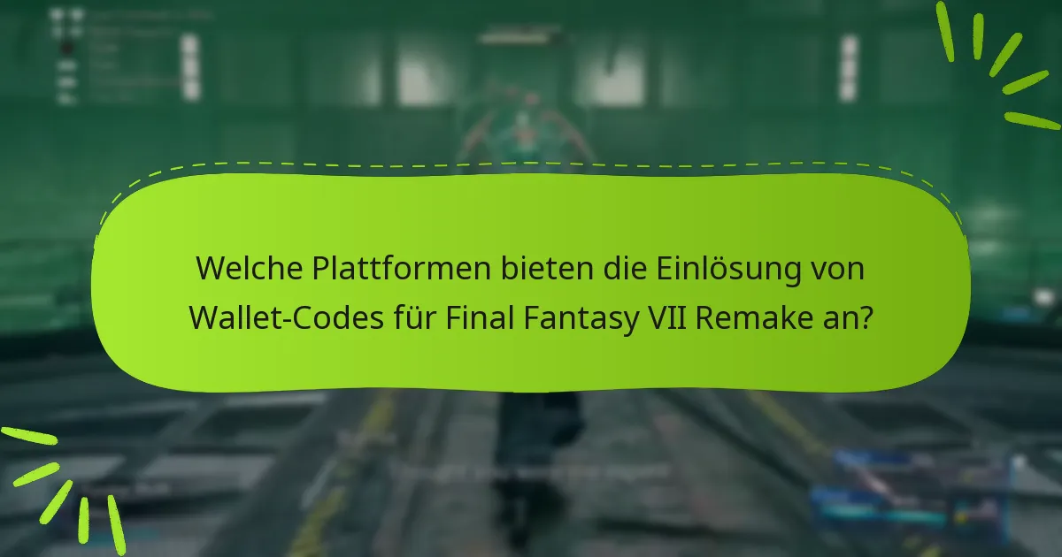 Welche Plattformen bieten die Einlösung von Wallet-Codes für Final Fantasy VII Remake an?