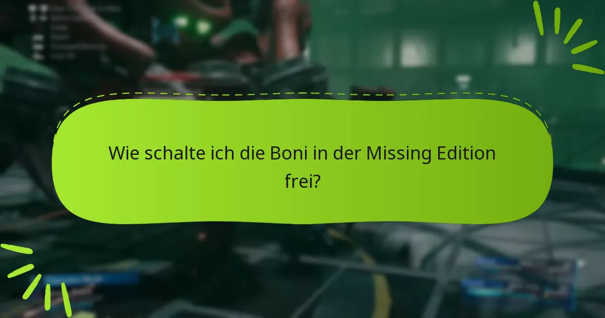 Was sind die häufigsten Probleme mit den Boni der Missing Edition?