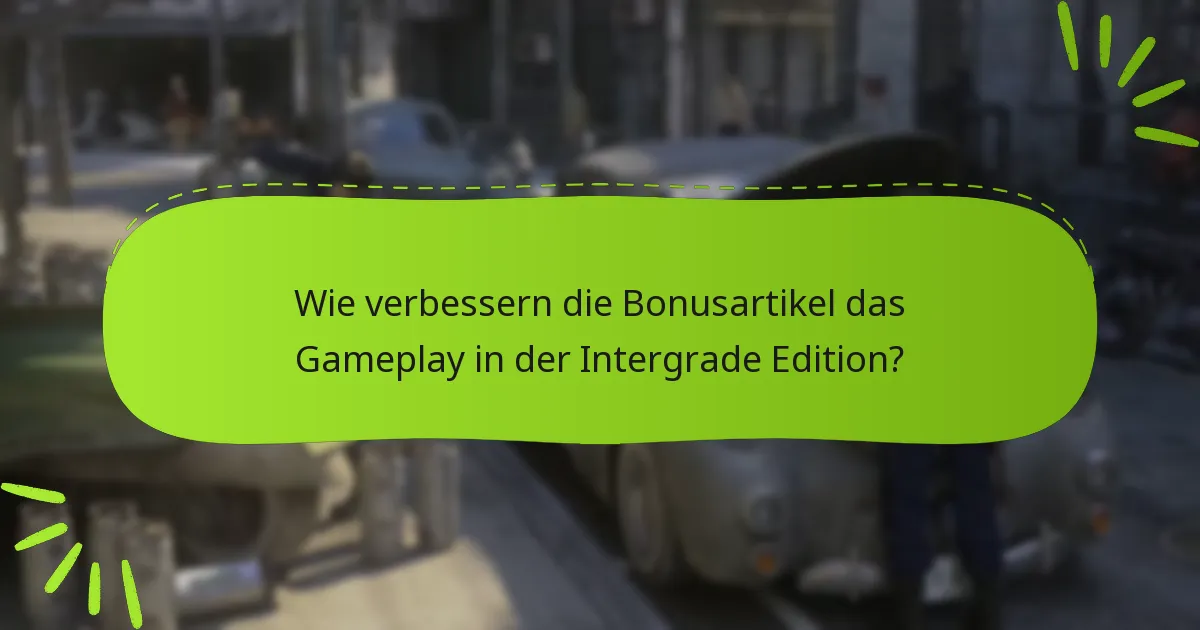 Was sind die potenziellen Nachteile der Bonusartikel der Intergrade Edition?